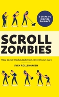 Scroll Zombies: How Social Media Addiction Rules Our Lives 9188375773 Book Cover