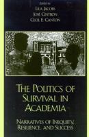 The Politics of Survival in Academia: Narratives of Inequity, Resilience, and Success 0742523691 Book Cover