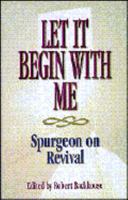 Let It Begin With Me: Spurgeon on Revival 1569550158 Book Cover