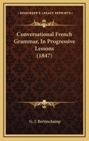 Conversational French Grammar, In Progressive Lessons 1164612476 Book Cover