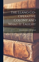 The Llano Co-operative Colony and What It Taught 1014072425 Book Cover