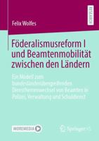 Föderalismusreform I und Beamtenmobilität zwischen den Ländern: Ein Modell zum bundesländerübergreifenden Dienstherrenwechsel von Beamten in Polizei, Verwaltung und Schuldienst (German Edition) 365853477X Book Cover