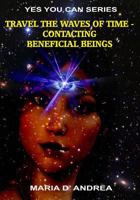 Travel the Waves of Time: Contacting Beneficial Beings 160611221X Book Cover