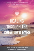 Healing Through The Creator's Eyes B0FBP9GF9R Book Cover