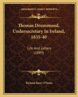 Thomas Drummond, Undersecretary In Ireland, 1835-40: Life And Letters 1104413388 Book Cover