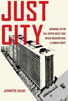 Just City: Growing Up on the Upper West Side When Housing Was a Human Right 1531513514 Book Cover