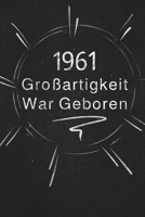 1961 Großartigkeit War Geboren: Schicken Sie es als Geschenk an die Person, die gerade in den Sinn kam 1650681607 Book Cover