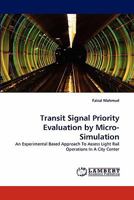 Transit Signal Priority Evaluation by Micro-Simulation: An Experimental Based Approach To Assess Light Rail Operations In A City Center 3844309675 Book Cover