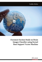 Foremost Section Study on Brain Images Classifier using Kernel Base Support Vector Machine 9999330460 Book Cover