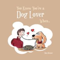 You Know You're a Dog Lover When . . . 1849530920 Book Cover