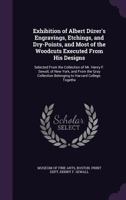 Exhibition of Albert Durer's Engravings, Etchings, and Dry-Points, and Most of the Woodcuts Executed from His Designs: Selected from the Collection of Mr. Henry F. Sewall, of New York, and from the Gr 1340769115 Book Cover