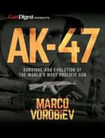 AK-47 - Survival and Evolution of the World's Most Prolific Gun 1946267104 Book Cover