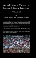 An Independent View of The Donald J Trump Presidency: Part 1 Donald Trump's Rise to Power in the GOP B0BHKTDQBP Book Cover