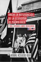 Hacia la Refundaci?n de la Econom?a de Puerto Rico y Del Estado Libre Asociado 0990670910 Book Cover