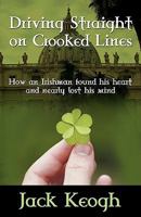 Driving Straight on Crooked Lines: How an Irishman Found His Heart and Nearly Lost His Mind 0984522700 Book Cover