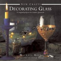 New Crafts: Decorating Glass: 25 Original Projects for Creative Glasswork 0754828352 Book Cover