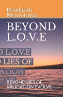 Beyond L.O.V.E: Beyond Lies of Validation Evolve 107279165X Book Cover