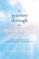 My Journey Through the Spirit World: A True Account of My Experiences of the Hereafter 1942125410 Book Cover