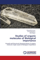 Studies of organic molecules of Biological importance: Growth and Structural characterization of organic molecule single crystal of Biological importance 6206160572 Book Cover