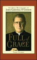 Full of Grace: An Oral Biography of John Cardinal O'Connor 0743444302 Book Cover