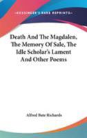 Death And The Magdalen, The Memory Of Sale, The Idle Scholar's Lament And Other Poems 1430468998 Book Cover