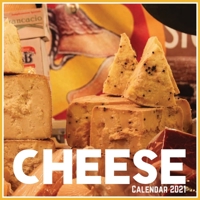 Cheese Calendar 2021: Official Cheese Calendar 2021, 12 Months B08XXZXR17 Book Cover
