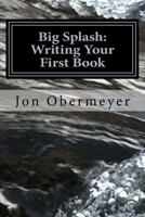Big Splash: Writing Your First Book (Penultimate Writing Guide) 1727846877 Book Cover