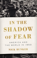 In the Shadow of Fear: America and the World in 1950 1541675541 Book Cover