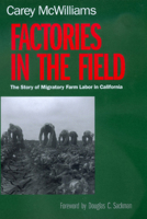 Factories in the Field: The Story of Migratory Farm Labor in California 0520224132 Book Cover