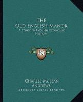 The Old English Manor [electronic Resource]: A Study in English Economic History 1240012837 Book Cover