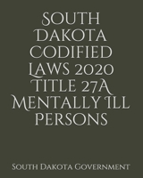 South Dakota Codified Laws 2020 Title 27A Mentally Ill Persons 1656678233 Book Cover