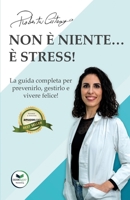 Non è niente... È stress!: La guida completa per prevenirlo, gestirlo e vivere felice! B0C47YQXVS Book Cover