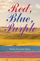Red, Blue, Purple: Poetry from the Heart 1492278513 Book Cover