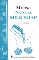 Making Natural Milk Soap: Storey Country Wisdom Bulletin A-199 (Storey Country Wisdom Bulletin, a-199) 1580172202 Book Cover