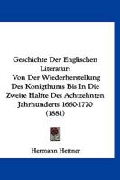 Geschichte Der Englischen Literatur Von Der Wiederherstellung Des Konigthums Bis in Die Zweite Halfte Des Achtzehnten Jahrhunderts, 1660-1770... 1168487463 Book Cover