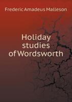 Holiday Studies of Wordsworth by Rivers, Woods, and Alps. The Wharfe, the Dutton, and Stelvio Pass 1164674773 Book Cover