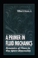 A Primer in Fluid MechanicsDynamics of Flows in One Space Dimension 084939368X Book Cover