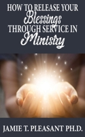 How To Release Your Blessings Through Service In Ministry B0CHL9TDYV Book Cover