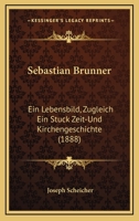 Sebastian Brunner: Ein Lebensbild, Zugleich Ein Stuck Zeit-Und Kirchengeschichte (1888) 1167005759 Book Cover