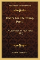 Poetry For The Young, Part 1: A Collection In Four Parts 110436543X Book Cover