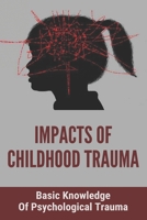 Impacts Of Childhood Trauma: Basic Knowledge Of Psychological Trauma: Effects Of Childhood Trauma On Brain Development B093KQ3FQK Book Cover