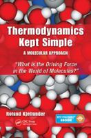 Thermodynamics Kept Simple - A Molecular Approach: What is the Driving Force in the World of Molecules? 1482244101 Book Cover