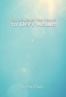 You're Never to Young to Defy Aging 1944680586 Book Cover