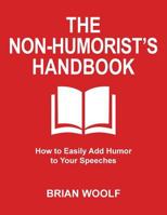 The Non-Humorist's Handbook: How to Easily Add Humor to Your Speeches 0963202561 Book Cover