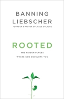 Rooted: The Hidden Places Where God Develops You 1601428405 Book Cover