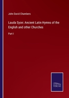 Lauda Syon: Ancient Latin Hymns of the English and other Churches: Part I 3752553502 Book Cover