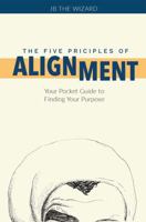 The Five Principles of Alignment : Your Pocket Guide to Instant Clarity, Better Decisions, and Removing Mental Blocks 0960103902 Book Cover