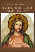 HEART OF MERCY: EMBRACING THE SACRED HEART OF CHRIST B0FBL8ZTPX Book Cover