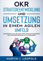 OKR - Strategieentwicklung und Umsetzung in einem agilen Umfeld: Einführung in das weltweit erfolgreichste Framework zur Strategieumsetzung im 21. Jahrhundert 3752684828 Book Cover