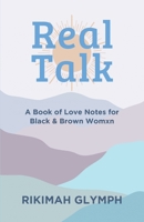 Real Talk: A Book of Love Notes for Black & Brown Womxn 1662903987 Book Cover